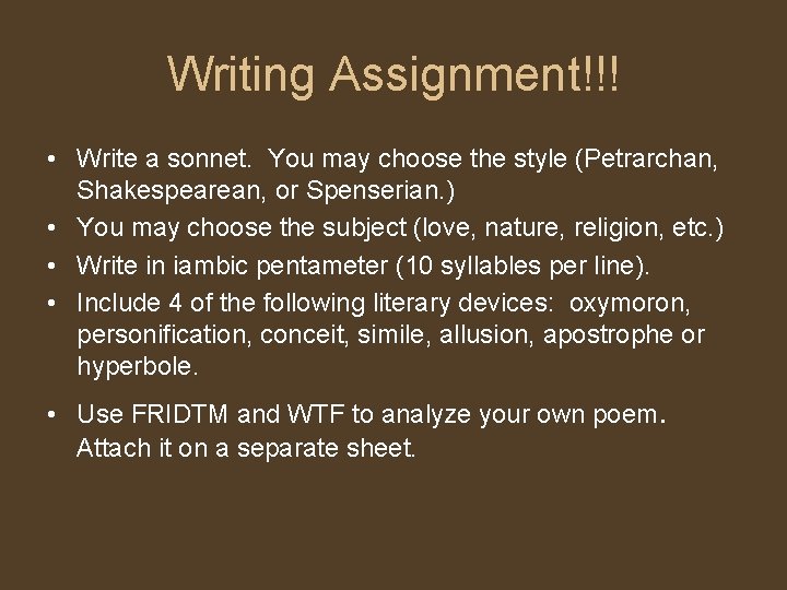 Writing Assignment!!! • Write a sonnet. You may choose the style (Petrarchan, Shakespearean, or