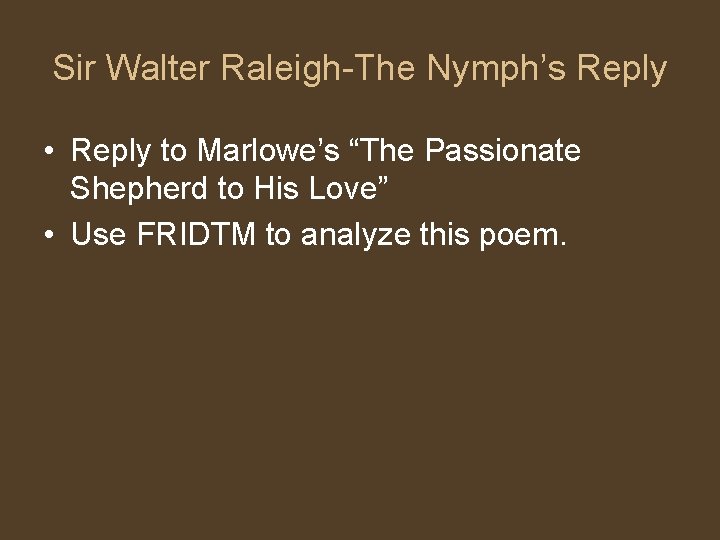 Sir Walter Raleigh-The Nymph’s Reply • Reply to Marlowe’s “The Passionate Shepherd to His