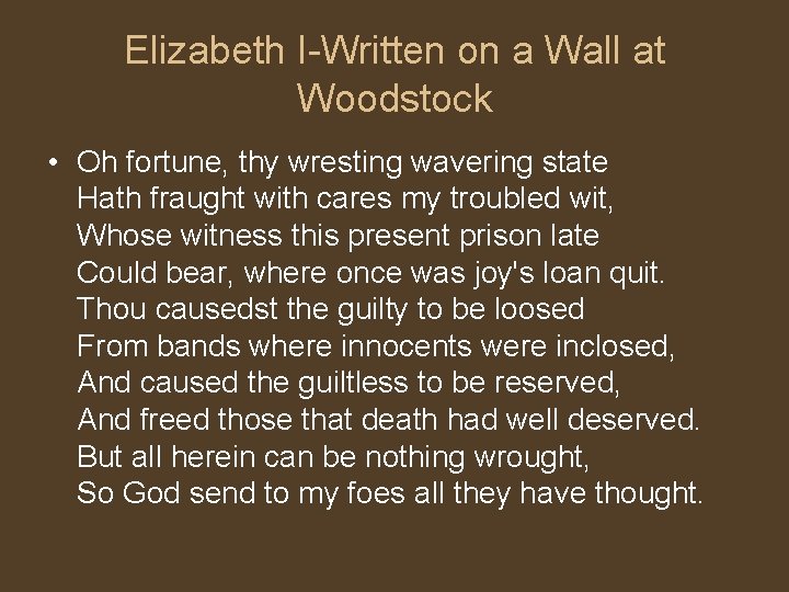 Elizabeth I-Written on a Wall at Woodstock • Oh fortune, thy wresting wavering state