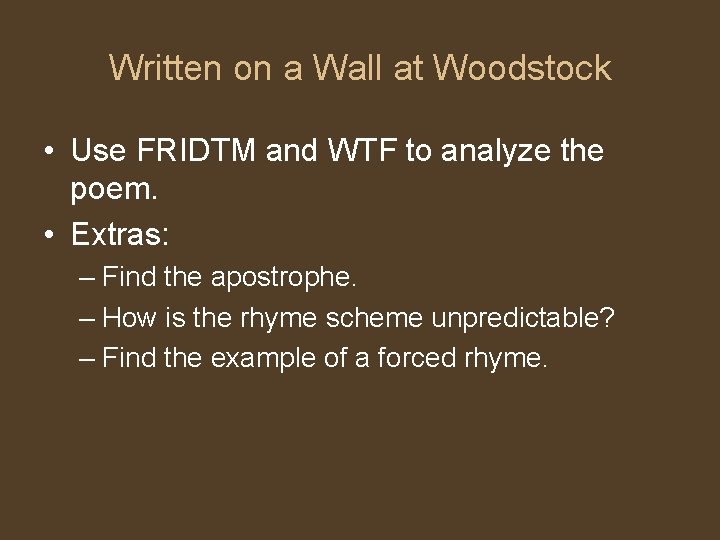 Written on a Wall at Woodstock • Use FRIDTM and WTF to analyze the