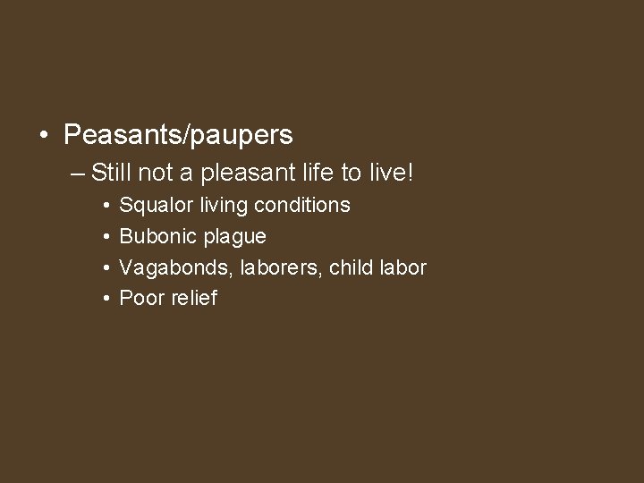  • Peasants/paupers – Still not a pleasant life to live! • • Squalor