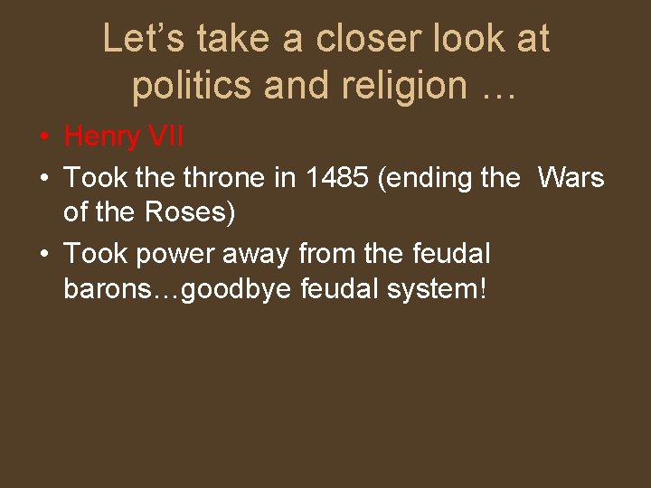 Let’s take a closer look at politics and religion … • Henry VII •