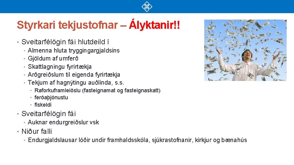 Styrkari tekjustofnar – Ályktanir!! • Sveitarfélögin fái hlutdeild í • Almenna hluta tryggingargjaldsins •