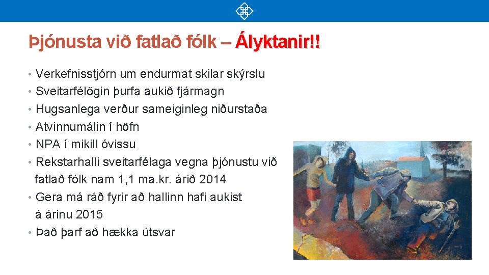 Þjónusta við fatlað fólk – Ályktanir!! • Verkefnisstjórn um endurmat skilar skýrslu • Sveitarfélögin