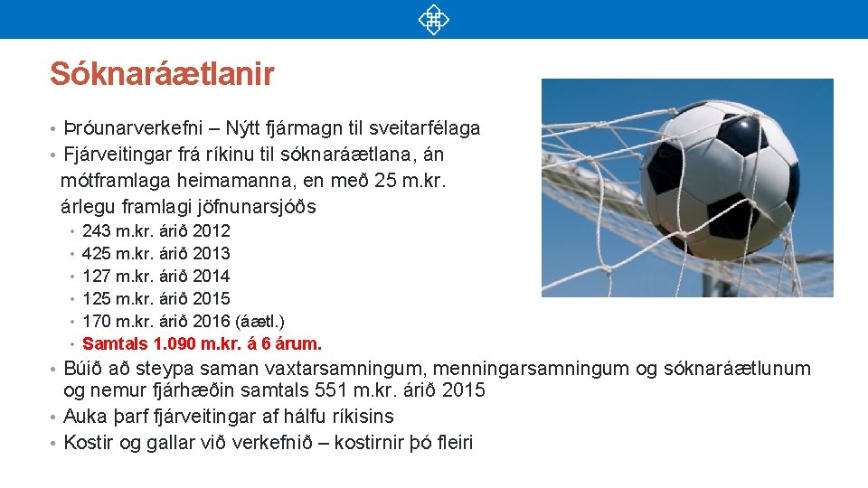 Sóknaráætlanir • Þróunarverkefni – Nýtt fjármagn til sveitarfélaga • Fjárveitingar frá ríkinu til sóknaráætlana,