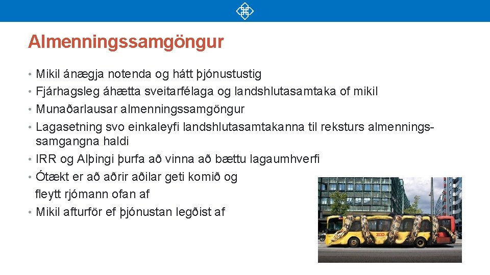 Almenningssamgöngur • Mikil ánægja notenda og hátt þjónustustig • Fjárhagsleg áhætta sveitarfélaga og landshlutasamtaka