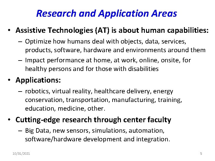 Research and Application Areas • Assistive Technologies (AT) is about human capabilities: – Optimize
