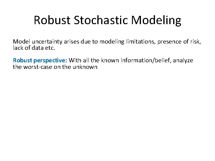 Robust Stochastic Modeling Model uncertainty arises due to modeling limitations, presence of risk, lack Robust Stochastic Modeling Model uncertainty arises due to modeling limitations, presence of risk, lack