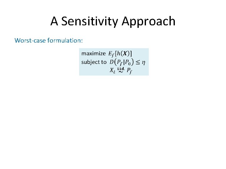 A Sensitivity Approach Worst-case formulation: i. i. d. A Sensitivity Approach Worst-case formulation: i. i. d.