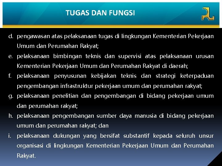 TUGAS DAN FUNGSI d. pengawasan atas pelaksanaan tugas di lingkungan Kementerian Pekerjaan Umum dan