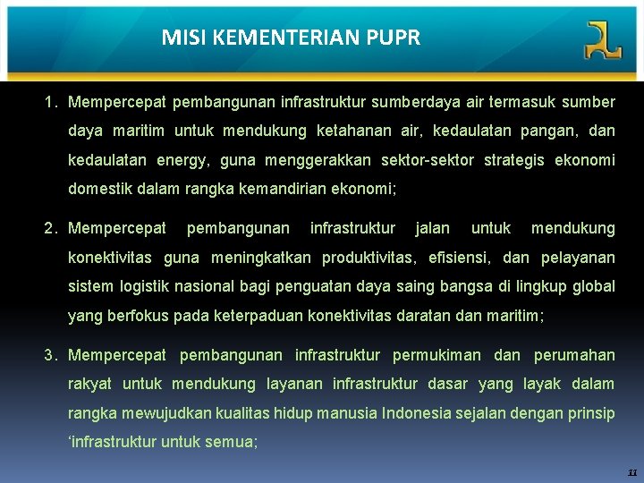 MISI KEMENTERIAN PUPR 1. Mempercepat pembangunan infrastruktur sumberdaya air termasuk sumber daya maritim untuk