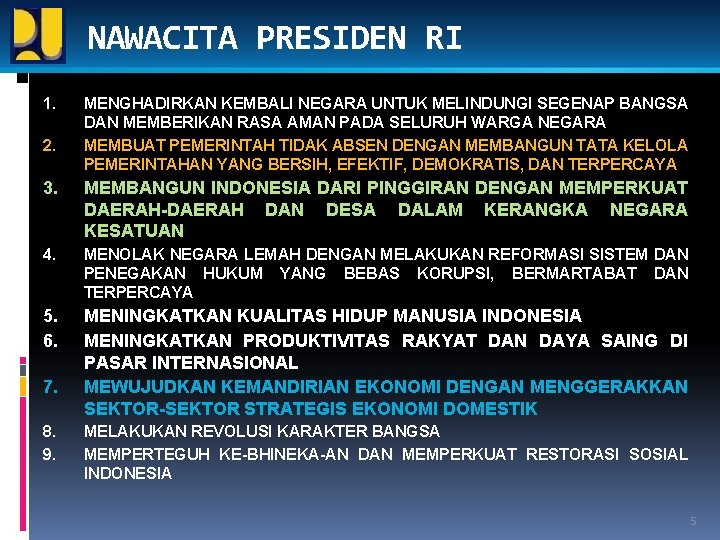 NAWACITA PRESIDEN RI 1. 2. MENGHADIRKAN KEMBALI NEGARA UNTUK MELINDUNGI SEGENAP BANGSA DAN MEMBERIKAN