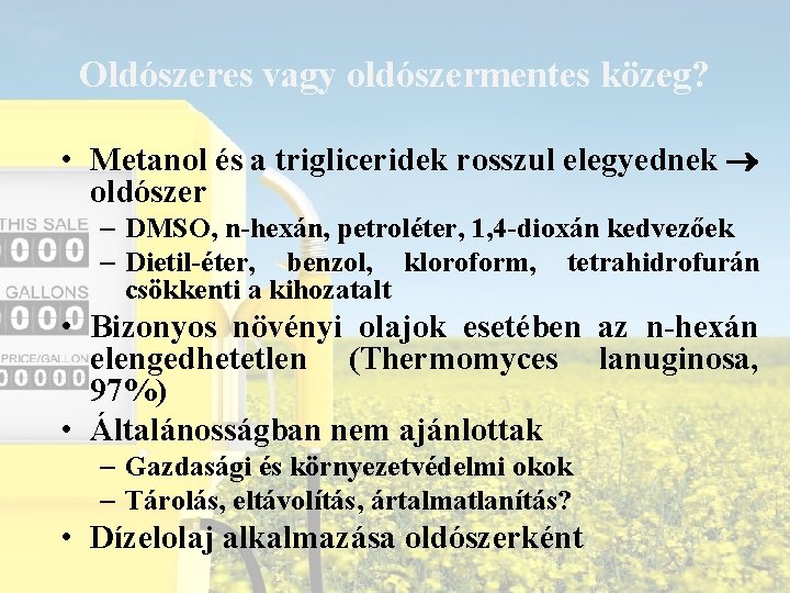 Oldószeres vagy oldószermentes közeg? • Metanol és a trigliceridek rosszul elegyednek oldószer – DMSO,