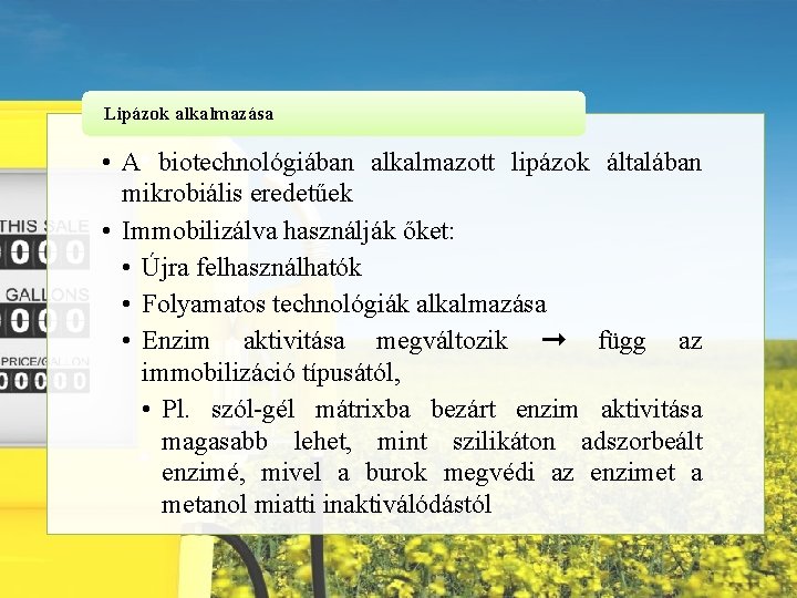 Lipázok alkalmazása • A biotechnológiában alkalmazott lipázok általában mikrobiális eredetűek • Immobilizálva használják őket: