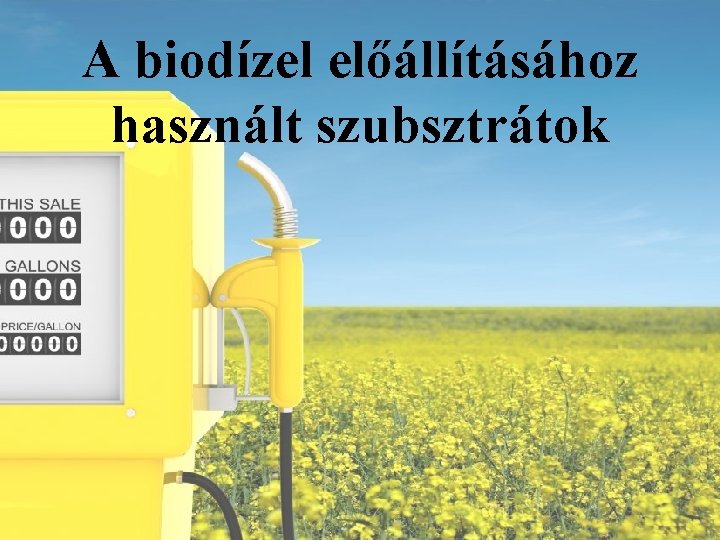 A biodízel előállításához használt szubsztrátok 