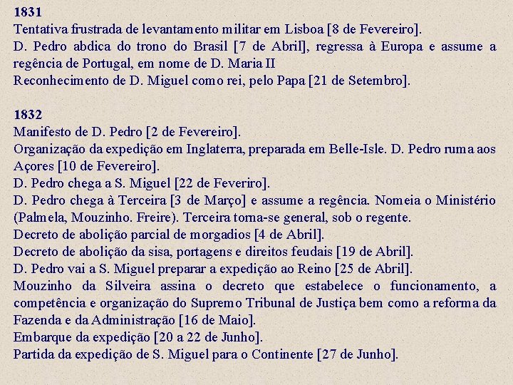 1831 Tentativa frustrada de levantamento militar em Lisboa [8 de Fevereiro]. D. Pedro abdica