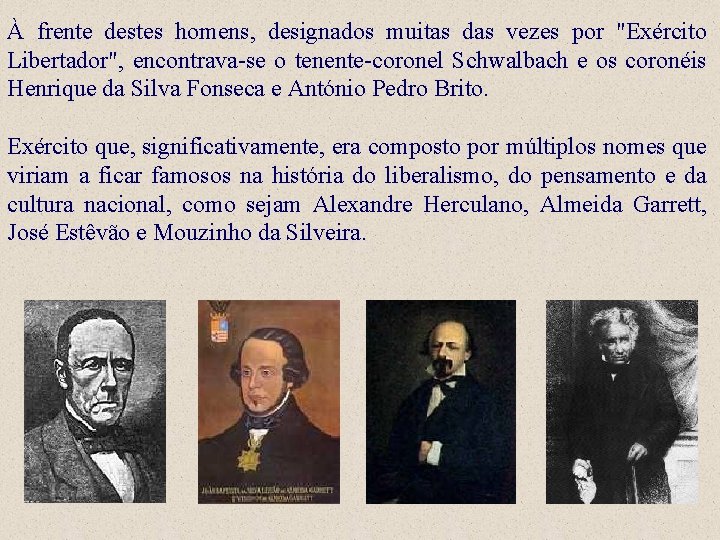 À frente destes homens, designados muitas das vezes por "Exército Libertador", encontrava-se o tenente-coronel