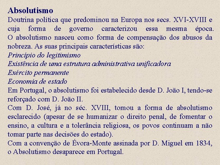 Absolutismo Doutrina política que predominou na Europa nos secs. XVI-XVIII e cuja forma de