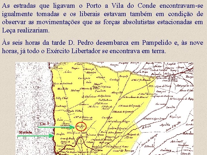 As estradas que ligavam o Porto a Vila do Conde encontravam-se igualmente tomadas e