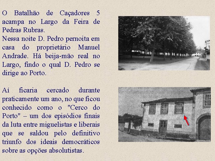 O Batalhão de Caçadores 5 acampa no Largo da Feira de Pedras Rubras. Nessa