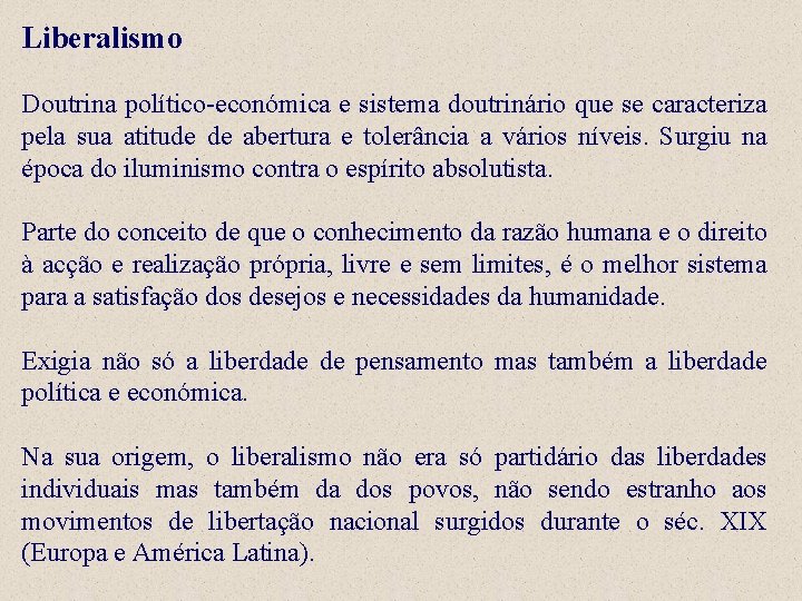 Liberalismo Doutrina político-económica e sistema doutrinário que se caracteriza pela sua atitude de abertura