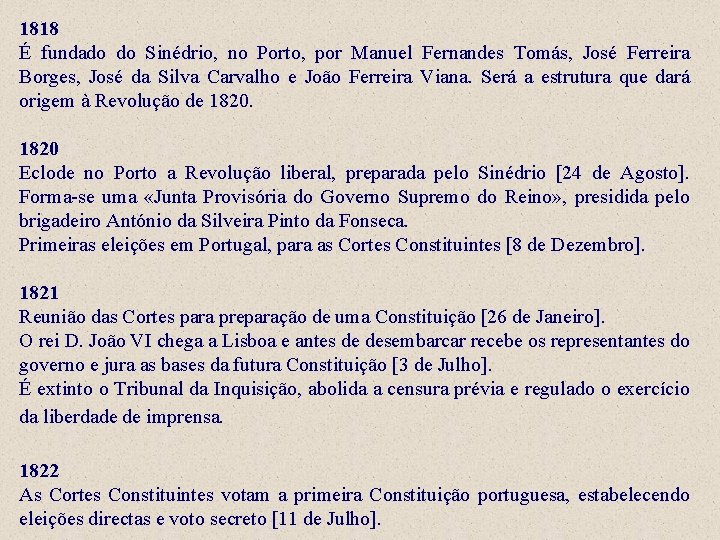1818 É fundado do Sinédrio, no Porto, por Manuel Fernandes Tomás, José Ferreira Borges,