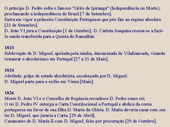 O príncipe D. Pedro solta o famoso "Grito de Ipiranga" (Independência ou Morte), proclamando