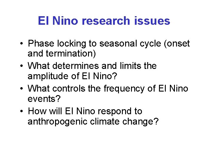 El Nino research issues • Phase locking to seasonal cycle (onset and termination) • El Nino research issues • Phase locking to seasonal cycle (onset and termination) •