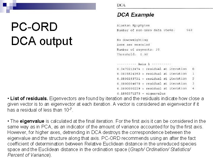 PC-ORD DCA output • List of residuals. Eigenvectors are found by iteration and the