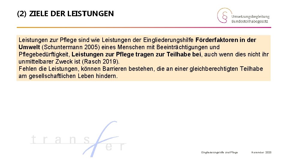 (2) ZIELE DER LEISTUNGEN Leistungen zur Pflege sind wie Leistungen der Eingliederungshilfe Förderfaktoren in