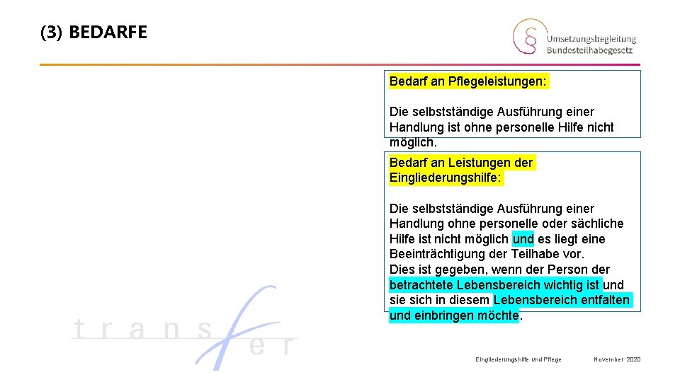 (3) BEDARFE Bedarf an Pflegeleistungen: Die selbstständige Ausführung einer Handlung ist ohne personelle Hilfe