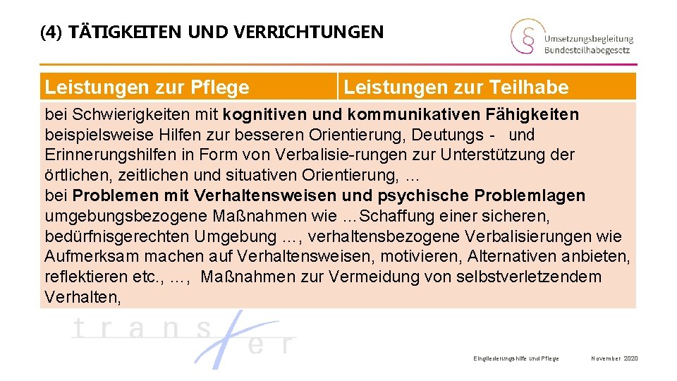 (4) TÄTIGKEITEN UND VERRICHTUNGEN Leistungen zur Pflege Leistungen zur Teilhabe bei Schwierigkeiten mit kognitiven