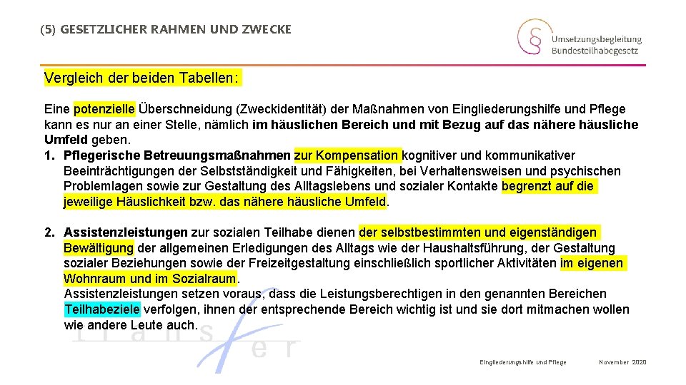 (5) GESETZLICHER RAHMEN UND ZWECKE Vergleich der beiden Tabellen: Eine potenzielle Überschneidung (Zweckidentität) der