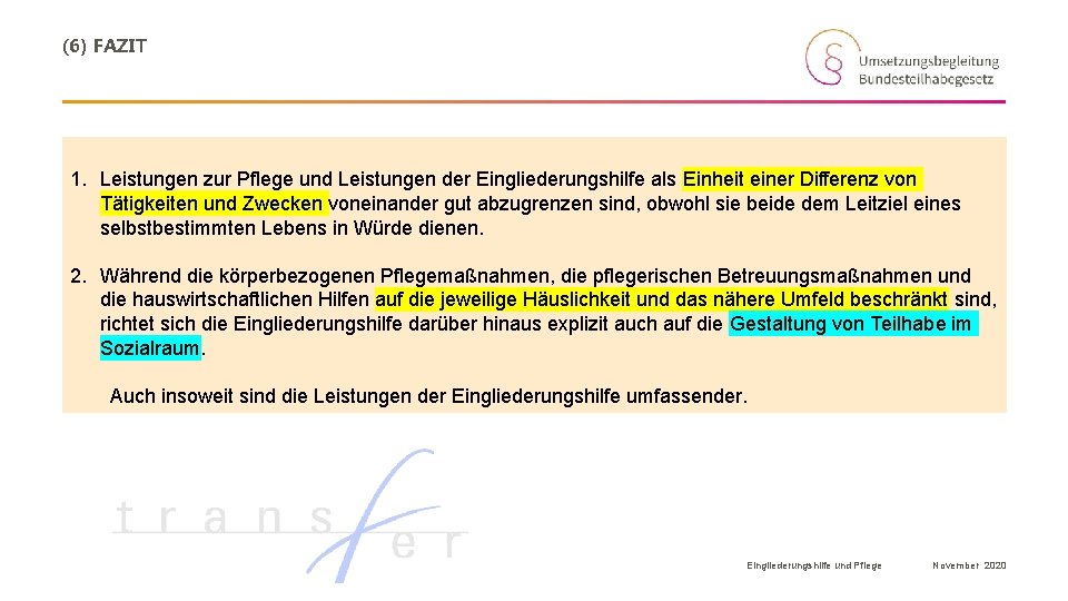 (6) FAZIT 1. Leistungen zur Pflege und Leistungen der Eingliederungshilfe als Einheit einer Differenz