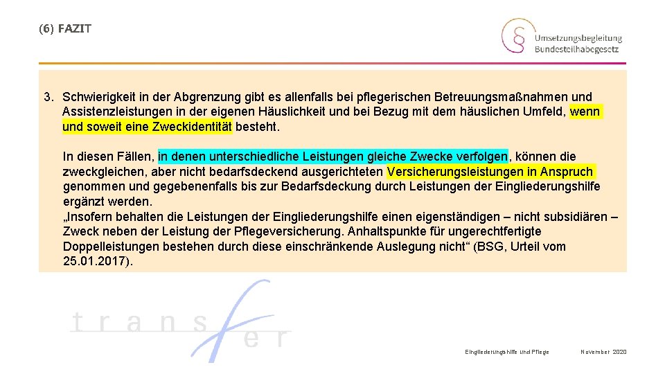 (6) FAZIT 3. Schwierigkeit in der Abgrenzung gibt es allenfalls bei pflegerischen Betreuungsmaßnahmen und