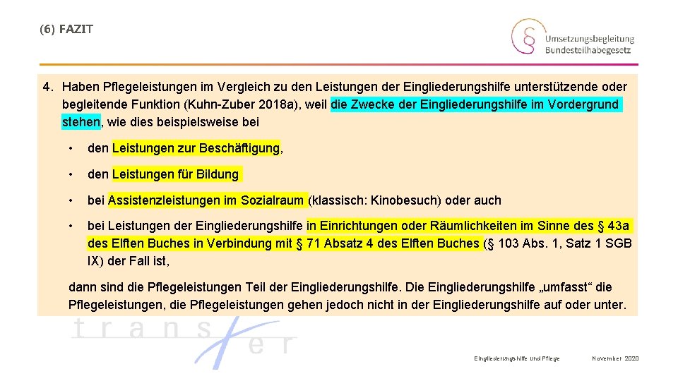 (6) FAZIT 4. Haben Pflegeleistungen im Vergleich zu den Leistungen der Eingliederungshilfe unterstützende oder