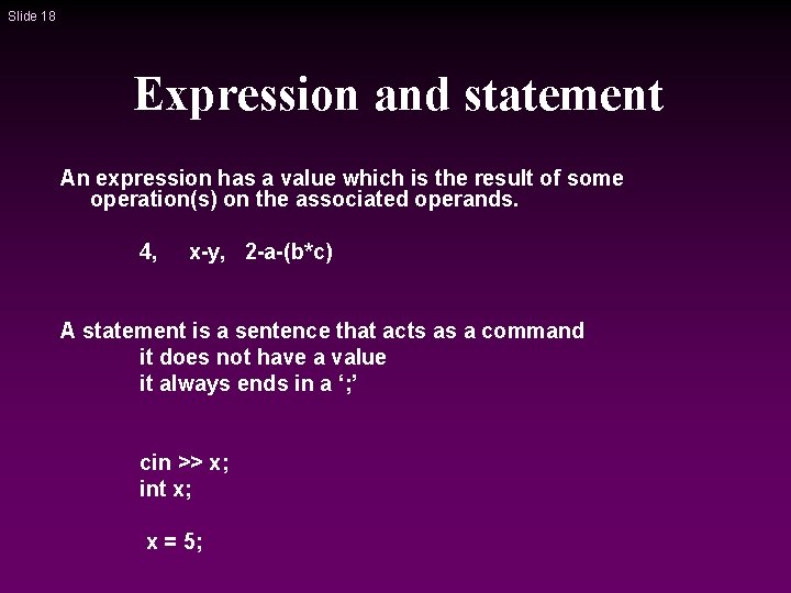 Slide 18 Expression and statement An expression has a value which is the result Slide 18 Expression and statement An expression has a value which is the result