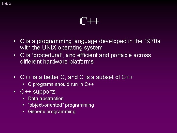 Slide 2 C++ • C is a programming language developed in the 1970 s Slide 2 C++ • C is a programming language developed in the 1970 s