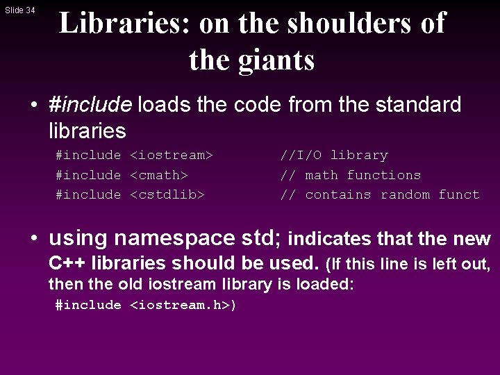 Slide 34 Libraries: on the shoulders of the giants • #include loads the code Slide 34 Libraries: on the shoulders of the giants • #include loads the code