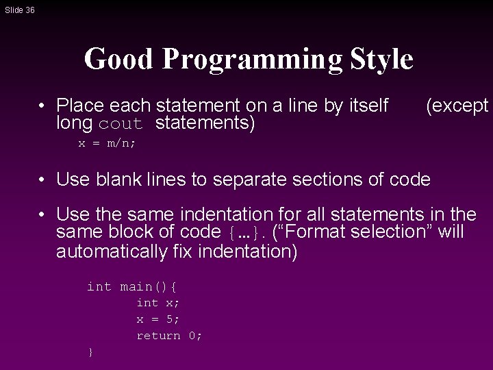 Slide 36 Good Programming Style • Place each statement on a line by itself Slide 36 Good Programming Style • Place each statement on a line by itself