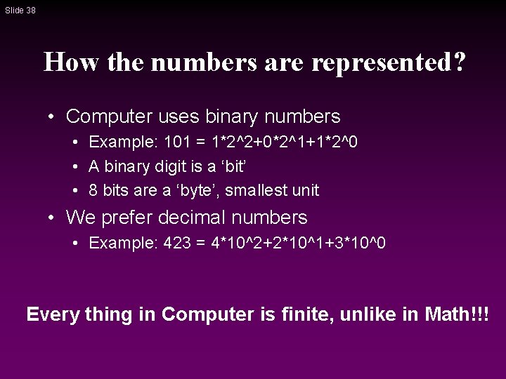 Slide 38 How the numbers are represented? • Computer uses binary numbers • Example: Slide 38 How the numbers are represented? • Computer uses binary numbers • Example: