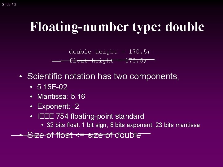 Slide 40 Floating-number type: double height = 170. 5; float height = 170. 5; Slide 40 Floating-number type: double height = 170. 5; float height = 170. 5;