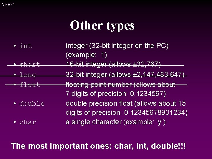 Slide 41 Other types • int • short • long • float • double Slide 41 Other types • int • short • long • float • double