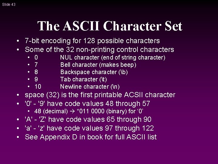 Slide 43 The ASCII Character Set • 7 -bit encoding for 128 possible characters Slide 43 The ASCII Character Set • 7 -bit encoding for 128 possible characters