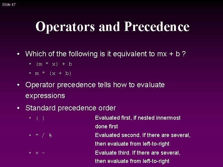 Slide 47 Operators and Precedence • Which of the following is it equivalent to Slide 47 Operators and Precedence • Which of the following is it equivalent to