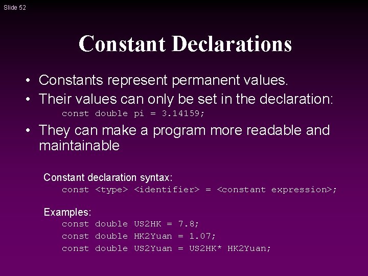 Slide 52 Constant Declarations • Constants represent permanent values. • Their values can only Slide 52 Constant Declarations • Constants represent permanent values. • Their values can only