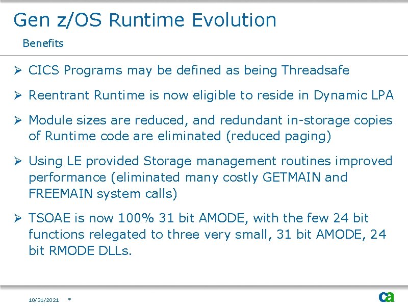 Gen z/OS Runtime Evolution Benefits Ø CICS Programs may be defined as being Threadsafe