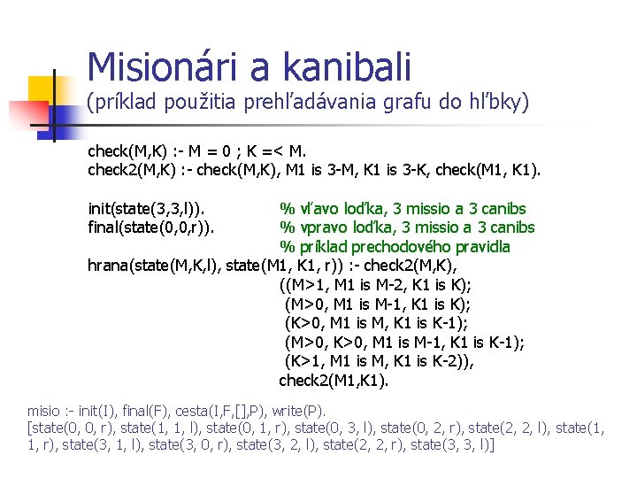 Misionári a kanibali (príklad použitia prehľadávania grafu do hľbky) check(M, K) : - M