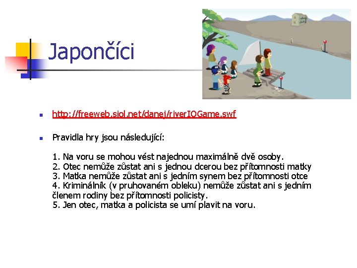 Japončíci n http: //freeweb. siol. net/danej/river. IQGame. swf n Pravidla hry jsou následující: 1.