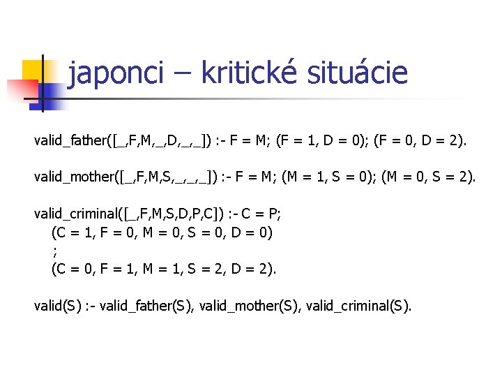 japonci – kritické situácie valid_father([_, F, M, _, D, _, _]) : - F